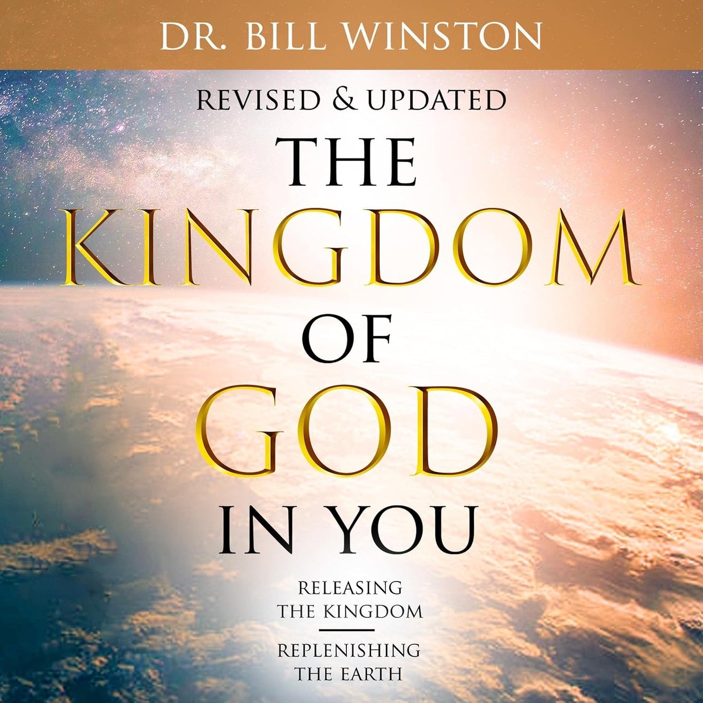 The Kingdom of God in You: Revised and Updated: Releasing the Kingdom - Replenishing the Earth